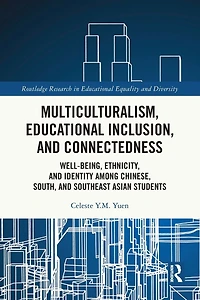 Multiculturalism, Educational Inclusion, and Connectedness: Well-Being, Ethnicity, Identity among Chinese, South, Southeast Asian Students