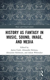 History as Fantasy Music, Sound, Image, and Media
