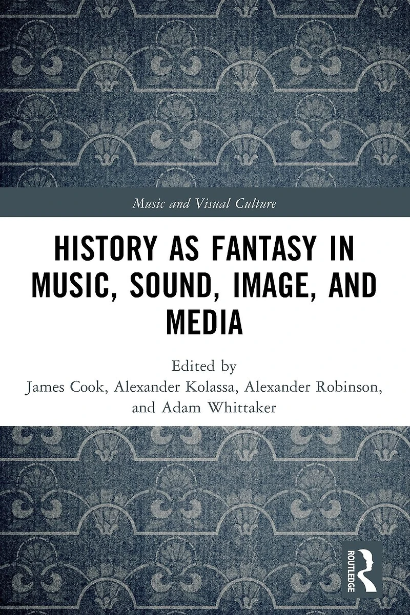 History as Fantasy Music, Sound, Image, and Media