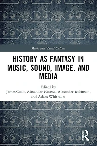 History as Fantasy Music, Sound, Image, and Media