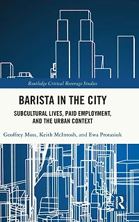 Barista the City: Subcultural Lives, Paid Employment, and Urban Context