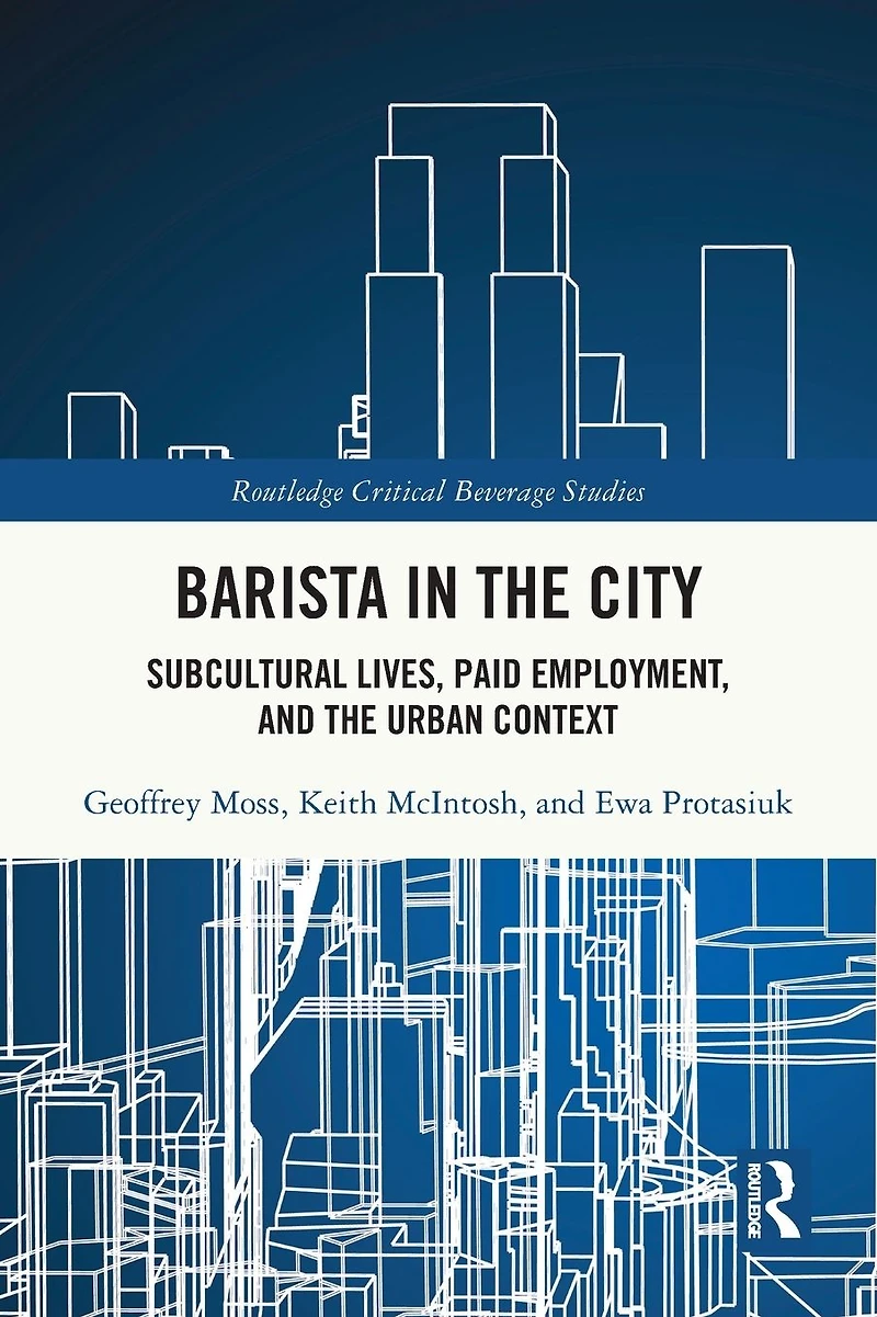 Barista the City: Subcultural Lives, Paid Employment, and Urban Context