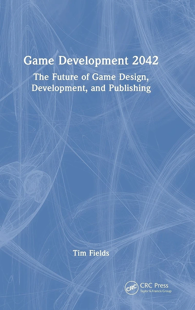 Game Development 2042: The Future of Design, Development, and Publishing