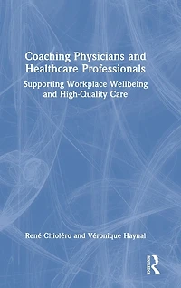 Coaching Physicians and Healthcare Professionals: Supporting Workplace Wellbeing High-Quality Care
