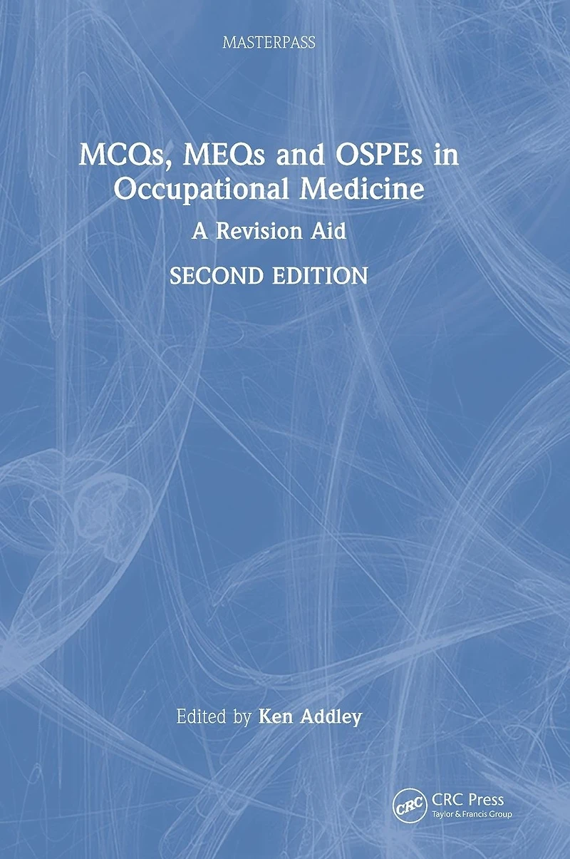 MCQs, MEQs and OSPEs Occupational Medicine: A Revision Aid