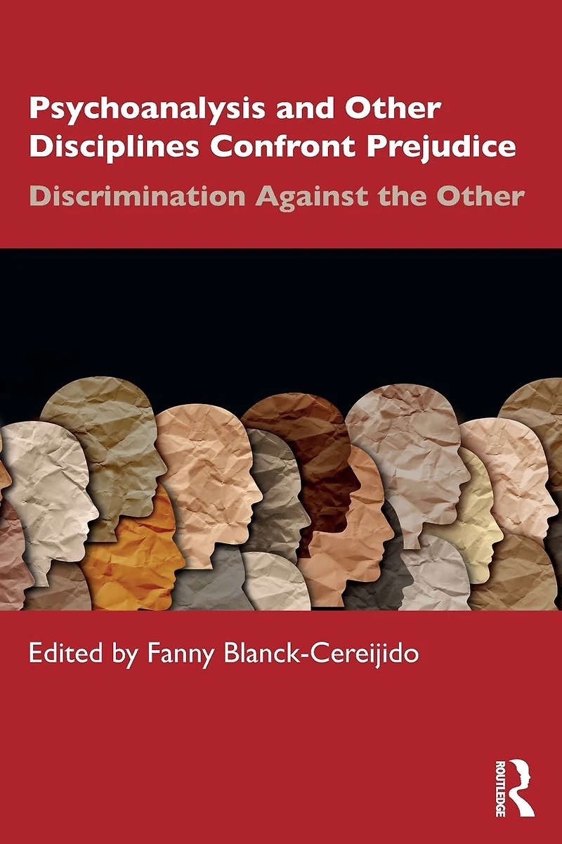 Psychoanalysis and Other Disciplines Confront Prejudice: Discrimination Against the