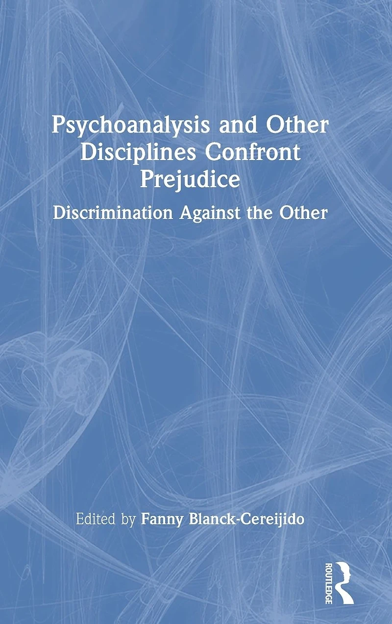 Psychoanalysis and Other Disciplines Confront Prejudice: Discrimination Against the