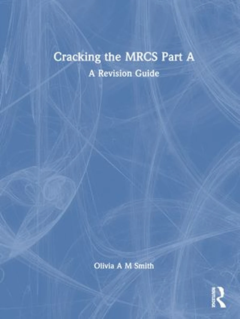 Cracking the MRCS Part A: A Revision Guide