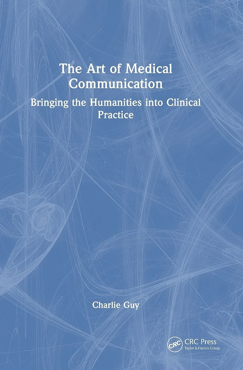 the Art of Medical Communication: Bringing Humanities into Clinical Practice