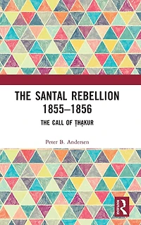 The Santal Rebellion 1855-1856: Call of Thakur