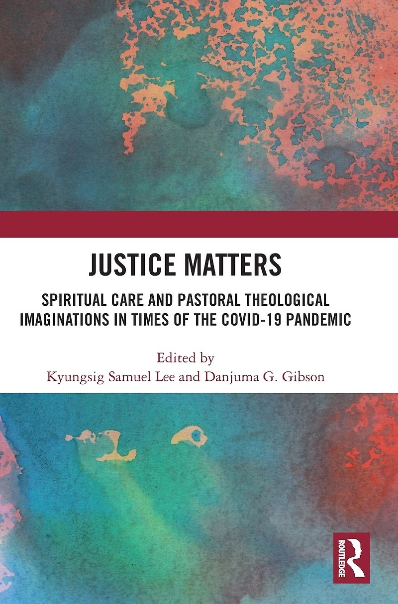 Justice Matters: Spiritual Care and Pastoral Theological Imaginations Times of the COVID-19 Pandemic