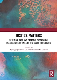 Justice Matters: Spiritual Care and Pastoral Theological Imaginations Times of the COVID-19 Pandemic