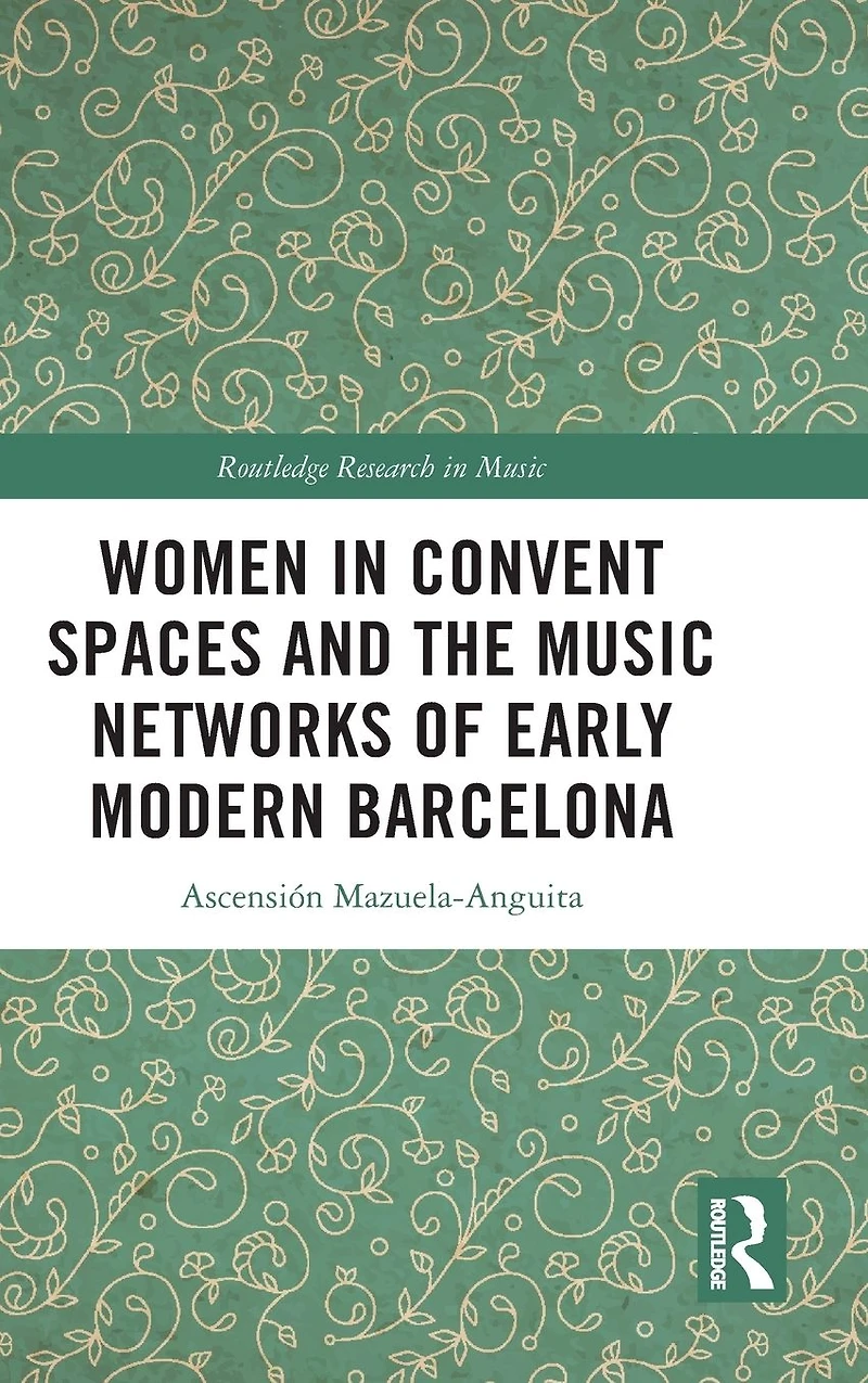 Women Convent Spaces and the Music Networks of Early Modern Barcelona