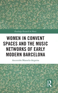Women Convent Spaces and the Music Networks of Early Modern Barcelona