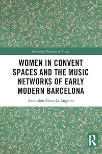 Women Convent Spaces and the Music Networks of Early Modern Barcelona