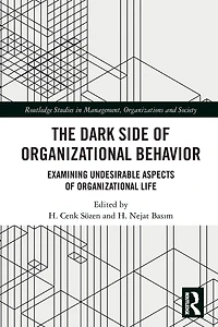 The Dark Side of Organizational Behavior: Examining Undesirable Aspects Life