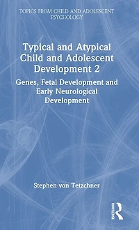 Typical and Atypical Child Adolescent Development 2 Genes, Fetal Early Neurological