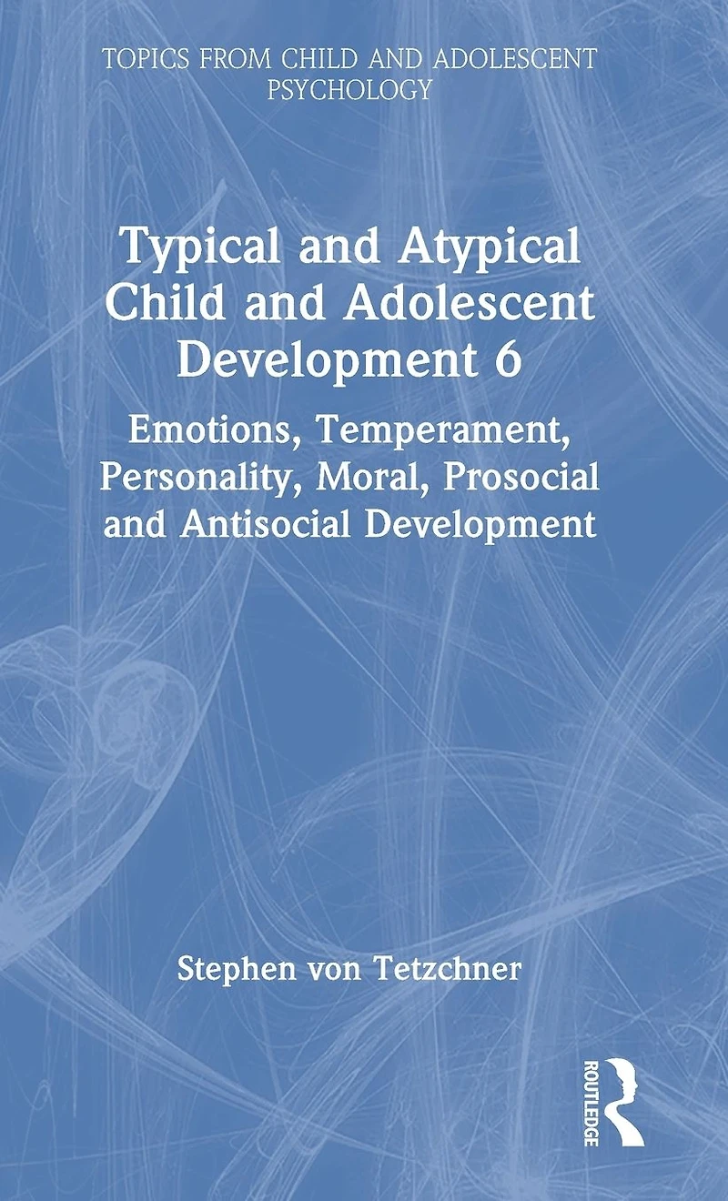 Typical and Atypical Child Adolescent Development 6 Emotions, Temperament, Personality, Moral, Prosocial Antisocial