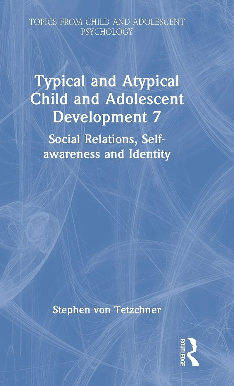 Typical and Atypical Child Adolescent Development 7 Social Relations, Self-awareness Identity