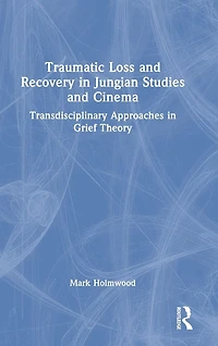Traumatic Loss and Recovery Jungian Studies Cinema: Transdisciplinary Approaches Grief Theory