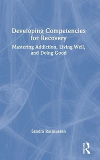 Developing Competencies for Recovery: Mastering Addiction, Living Well, and Doing Good