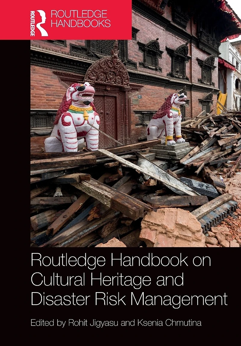 Routledge Handbook on Cultural Heritage and Disaster Risk Management