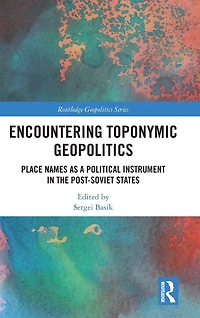 Encountering Toponymic Geopolitics: Place Names as a Political Instrument the Post-Soviet States