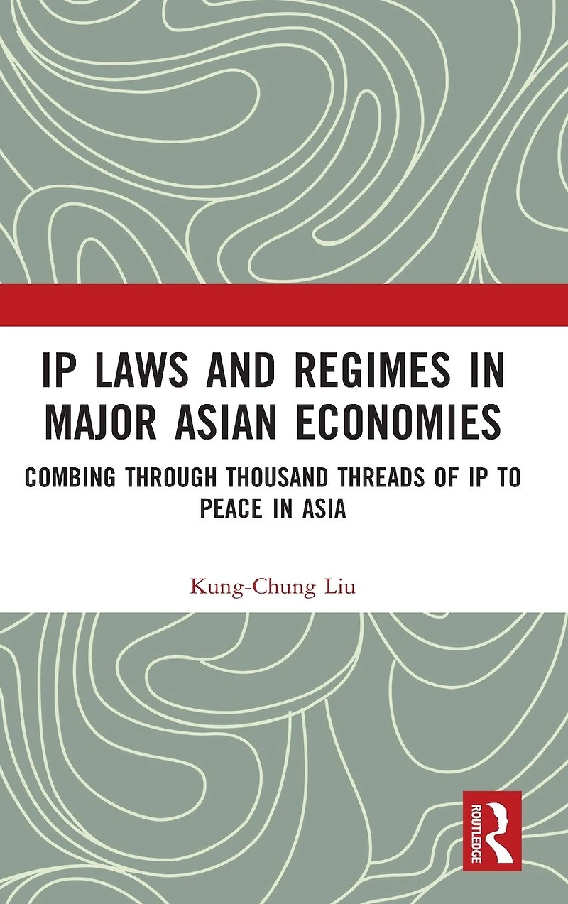 IP Laws and Regimes Major Asian Economies: Combing through Thousand Threads of to Peace Asia
