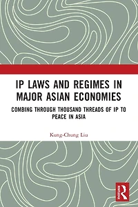 IP Laws and Regimes Major Asian Economies: Combing through Thousand Threads of to Peace Asia