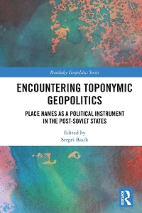 Encountering Toponymic Geopolitics: Place Names as a Political Instrument the Post-Soviet States