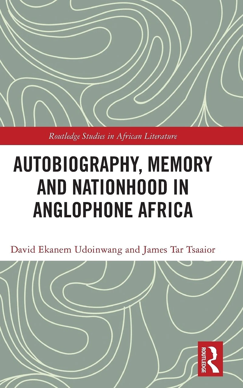 Autobiography, Memory and Nationhood Anglophone Africa
