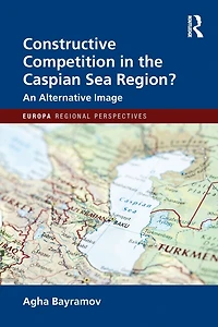 Constructive Competition the Caspian Sea Region
