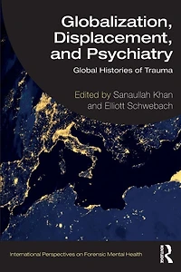 Globalization, Displacement, and Psychiatry: Global Histories of Trauma