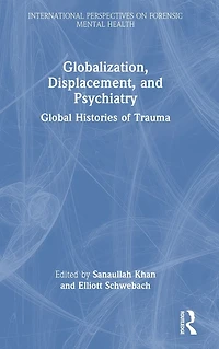 Globalization, Displacement, and Psychiatry: Global Histories of Trauma