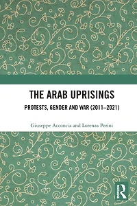 The Arab Uprisings: Protests, Gender and War (2011-2021)