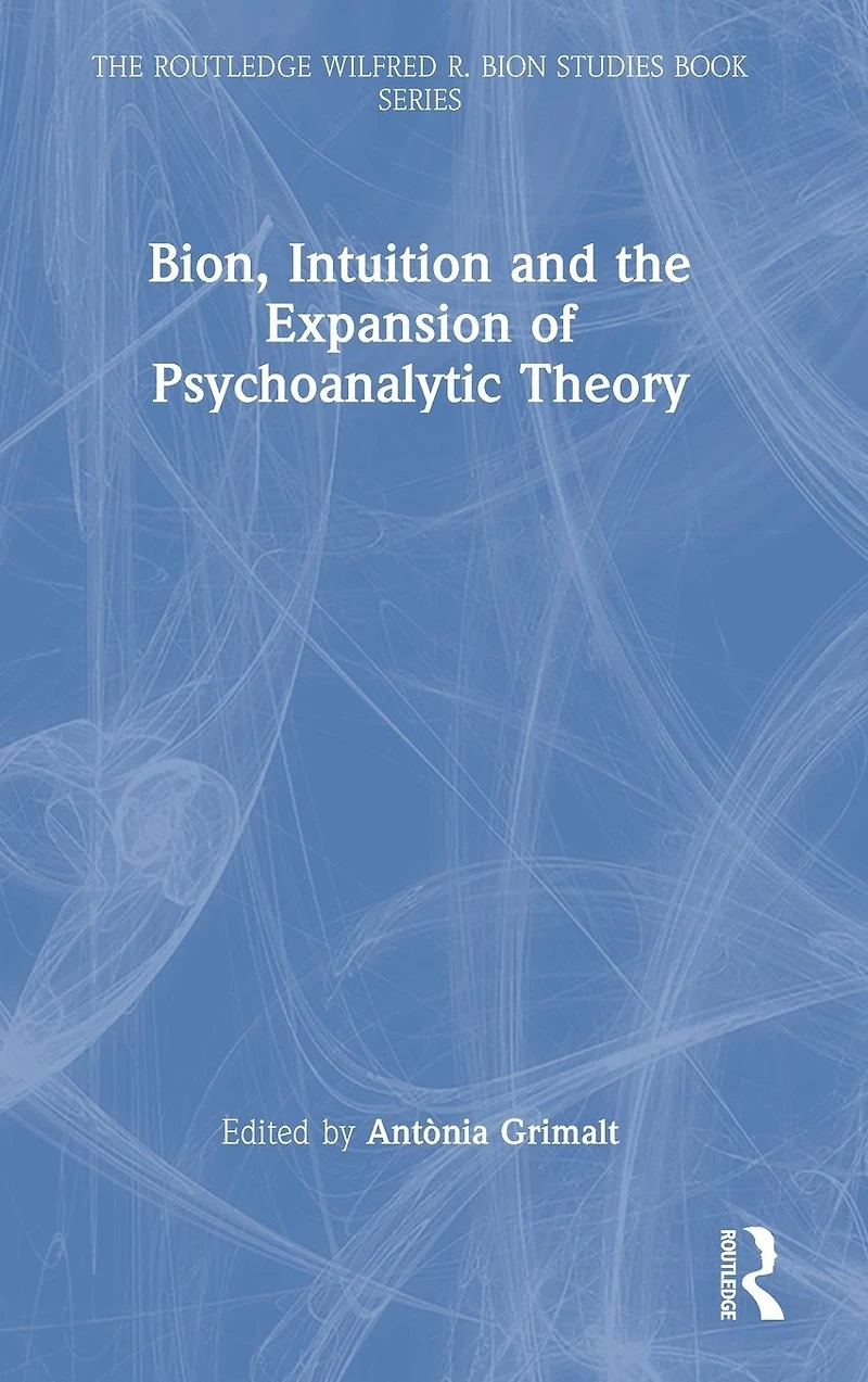 Bion, Intuition and the Expansion of Psychoanalytic Theory