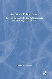 American Public Policy: Federal Domestic Policy Achievements and Failures, 1901 to 2022