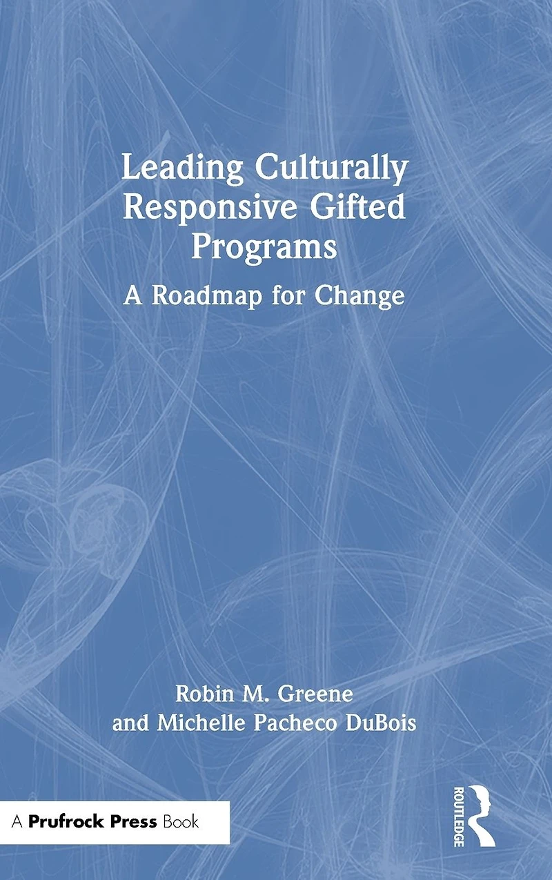 Leading Culturally Responsive Gifted Programs: A Roadmap for Change