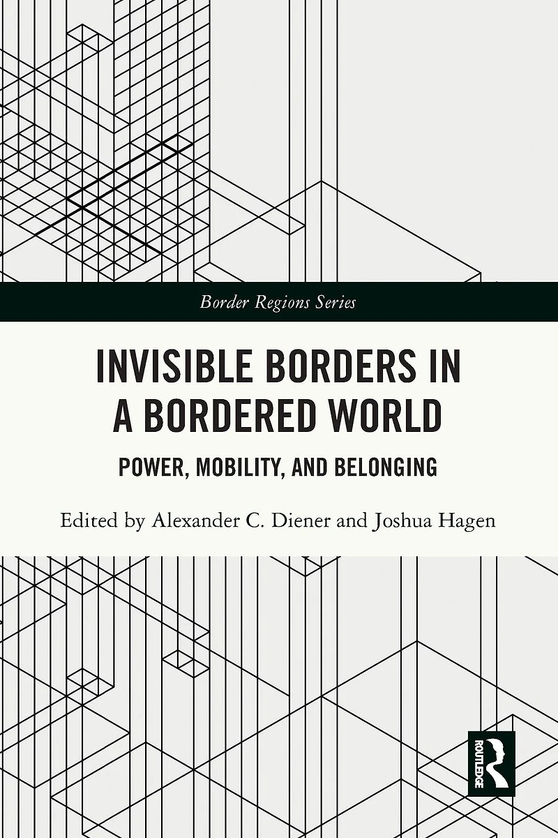 Invisible Borders a Bordered World: Power, Mobility, and Belonging