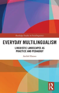 Everyday Multilingualism: Linguistic Landscapes as Practice and Pedagogy
