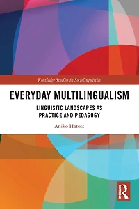 Everyday Multilingualism: Linguistic Landscapes as Practice and Pedagogy