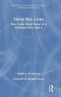 Trump Was a Joke: How Satire Made Sense of President Who Didn't