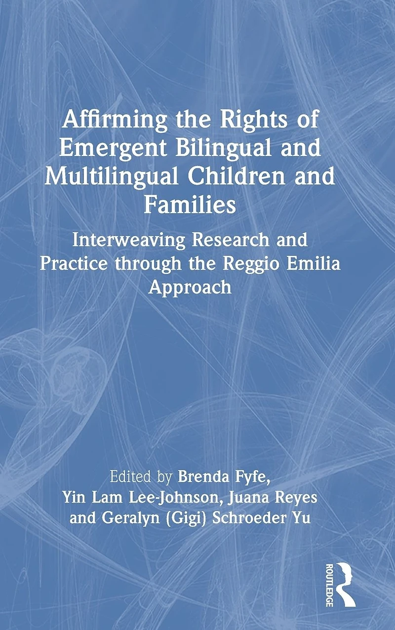 Affirming the Rights of Emergent Bilingual and Multilingual Children Families: Interweaving Research Practice through Reggio Emilia Approach