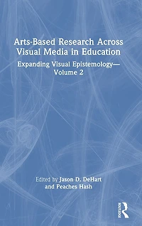 Arts-Based Research Across Visual Media Education: Expanding Epistemology - Volume 2
