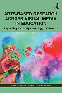 Arts-Based Research Across Visual Media Education: Expanding Epistemology - Volume 2