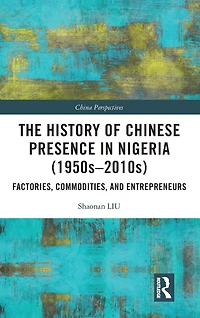 The History of Chinese Presence Nigeria (1950s-2010s): Factories, Commodities, and Entrepreneurs