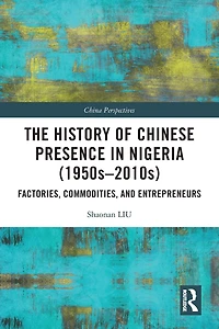 The History of Chinese Presence Nigeria (1950s-2010s): Factories, Commodities, and Entrepreneurs