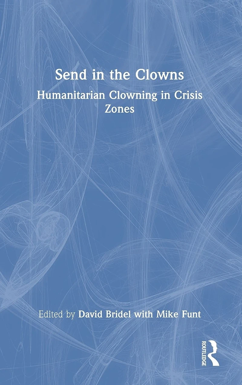 Send the Clowns: Humanitarian Clowning Crisis Zones