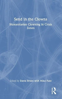 Send the Clowns: Humanitarian Clowning Crisis Zones