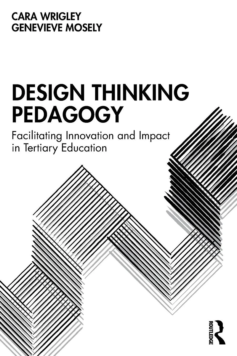Design Thinking Pedagogy: Facilitating Innovation and Impact Tertiary Education